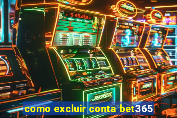 como excluir conta bet365